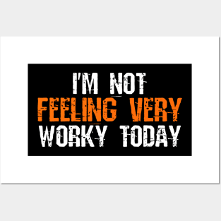 I'm Not Feeling Vert Worky Today Posters and Art